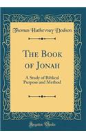 The Book of Jonah: A Study of Biblical Purpose and Method (Classic Reprint)