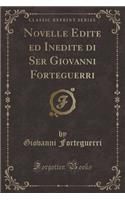 Novelle Edite Ed Inedite Di Ser Giovanni Forteguerri (Classic Reprint)