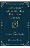 InsolaciÃ³n Y MorriÃ±a (DOS Historias Amorosas) (Classic Reprint)