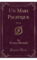 Un Mari Pacifique: Roman (Classic Reprint)