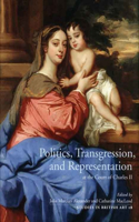 Politics, Transgression, and Representation at the Court of Charles II