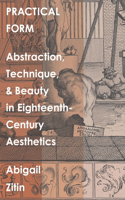 Practical Form: Abstraction, Technique, and Beauty in Eighteenth-Century Aesthetics