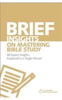 Brief Insights on Mastering Bible Study: 80 Expert Insights, Explained in a Single Minute