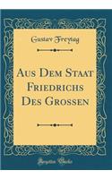 Aus Dem Staat Friedrichs Des Grossen (Classic Reprint)