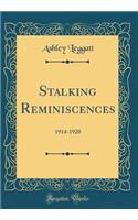 Stalking Reminiscences: 1914-1920 (Classic Reprint)