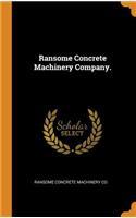 Ransome Concrete Machinery Company.