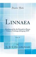 Linnaea, Vol. 13: Ein Journal FÃ¼r Die Botanik in Ihrem Ganzen Umfange; Jahrgang 1839 (Classic Reprint)