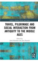 Travel, Pilgrimage and Social Interaction from Antiquity to the Middle Ages