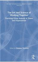 The Art and Science of Working Together: Practising Group Analysis in Teams and Organisations(The New International Library of Group Analysis)