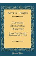 Colorado Educational Directory: School Year 1914-1915 (Beginning July 1, 1914) (Classic Reprint)