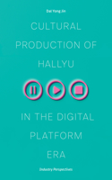 Cultural Production of Hallyu in the Digital Platform Era