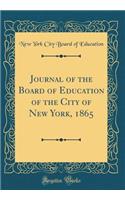 Journal of the Board of Education of the City of New York, 1865 (Classic Reprint)