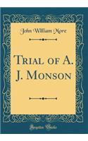 Trial of A. J. Monson (Classic Reprint)