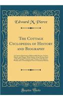 The Cottage Cyclopedia of History and Biography: A Copious Dictionary of Memorable Persons, Events, Places, and Things, With Notices of the Present State of the Principal Countries and Nations of the Known World, and a Chronological View of America