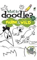 What to Doodle? Jr.--On the Farm & In the Wild