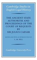 The Ancient State Authoritie and Proceedings of the Court of Requests by Sir Julius Caesar: (Cambridge Studies in English Legal History)