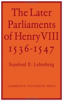 The Later Parliaments of Henry VIII