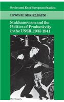 Stakhanovism and the Politics of Productivity in the USSR, 1935 1941