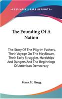 The Founding Of A Nation: The Story Of The Pilgrim Fathers, Their Voyage On The Mayflower, Their Early Struggles, Hardships And Dangers And The Beginnings Of American Democra(English)