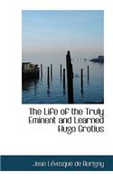 Life of the Truly Eminent and Learned Hugo Grotius: (English)