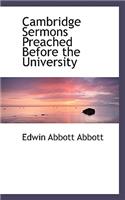 Cambridge Sermons Preached Before the University