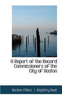 A Report of the Record Commissioners of the City of Boston