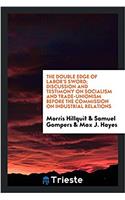 Double Edge of Labor's Sword; Discussion and Testimony on Socialism and Trade-Unionism Before the Commission on Industrial Relations