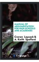 Manual of Argumentation: For High Schools and Academies