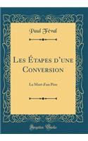 Les Étapes dune Conversion: La Mort dun Père (Classic Reprint)