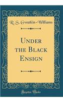 Under the Black Ensign (Classic Reprint)