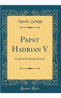 Papst Hadrian V: Kardinal Ottobuono Fieschi (Classic Reprint)