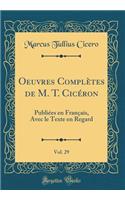 Oeuvres Complètes de M. T. Cicéron, Vol. 29: Publiées en Français, Avec le Texte en Regard (Classic Reprint)