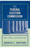 Federal Election Commission: Policy, Politics, and Administration