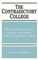 Contradictory College: The Conflicting Origins, Impacts, and Futures of the Community College