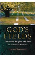 God's Fields: Landscape, Religion, and Race in Moravian Wachovia(Cultural Heritage Studies)