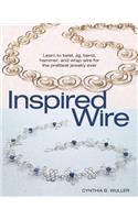 Inspired Wire: Learn to Twist, Jig, Bend, Hammer, and Wrap Wire for the Prettiest Jewelry Ever