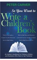 So You Want to Write a Children's Book: An Insider's Handbook for Children's Writers and Illustrators Who Want to Get Published
