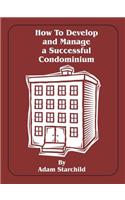 How to Develop and Manage a Successful Condominium