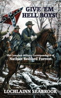 Give 'Em Hell Boys!: The Complete Military Correspondence of Nathan Bedford Forrest(English)