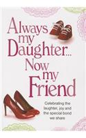 Always My Daughter Now My Friend