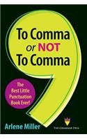 To Comma or Not to Comma: The Best Little Punctuation Book Ever!