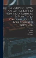 Cuisinier Royal, Ou L'art De Faire La Cuisine, La Patisserie Et Tout Ce Qui Concerne L'office, Pour Toutes Les Fortunes...