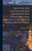 Quellen Zur Geschichte Des Zeitalters Der Französischen Revolution, ERSTER BAND, ERSTER THEIL