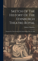 Sketch Of The History Of The Edinburgh Theatre-royal: Prepared For This Evening Of Its Final Closing, May 25, 1859