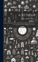 Retreat: Consisting Of Thirty-three Discourses With Meditation For The Use Of The Clergy, Religious And Others