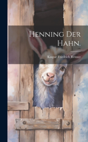 Henning der Hahn.