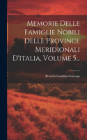Memorie Delle Famiglie Nobili Delle Province Meridionali D'italia, Volume 5...