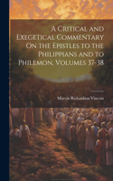 Critical and Exegetical Commentary On the Epistles to the Philippians and to Philemon, Volumes 37-38