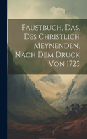 Faustbuch, das, des Christlich Meynenden, nach dem Druck von 1725