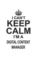 I Can't Keep Calm I'm A Digital Content Manager: Notebook: Awesome Digital Content Manager Notebook, Journal Gift, Diary, Doodle Gift or Notebook 6 x 9 Compact Size- 109 Blank Lined Pages